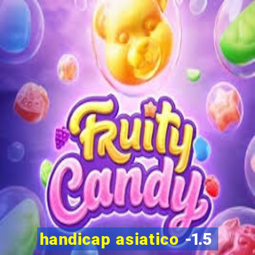 handicap asiatico -1.5