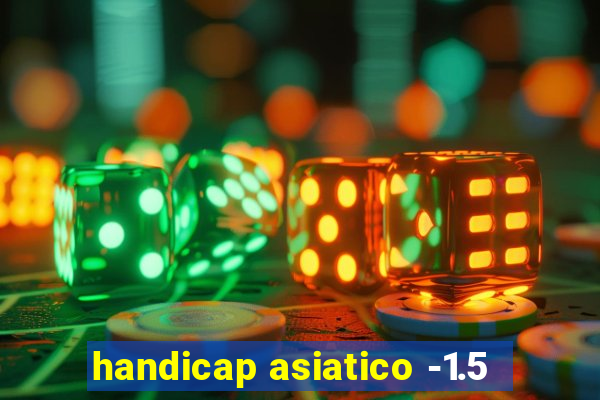 handicap asiatico -1.5