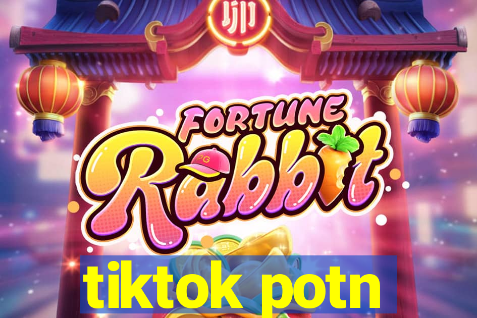 tiktok potn