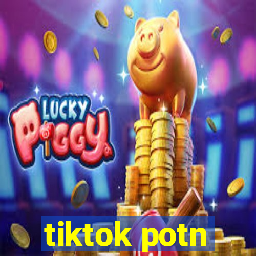 tiktok potn