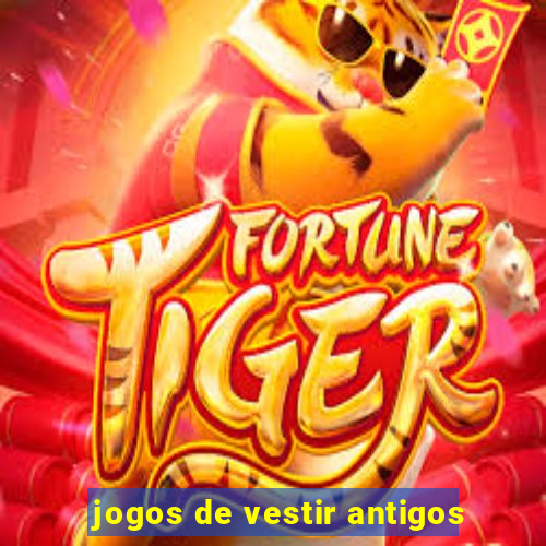 jogos de vestir antigos