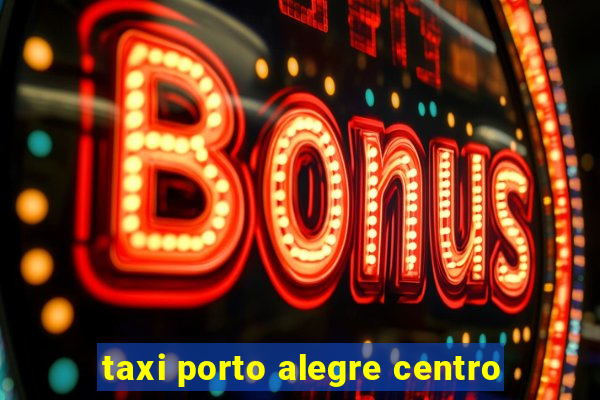 taxi porto alegre centro