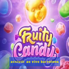 assistir ao vivo barcelona