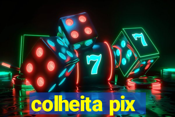 colheita pix