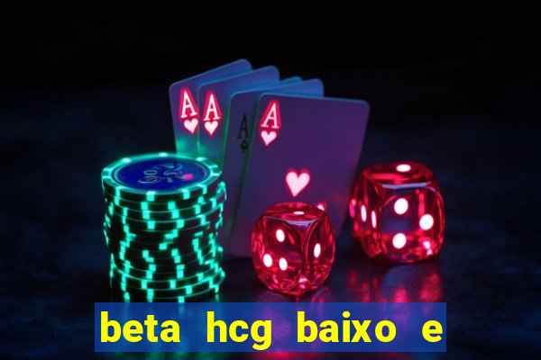 beta hcg baixo e gravidez evoluiu