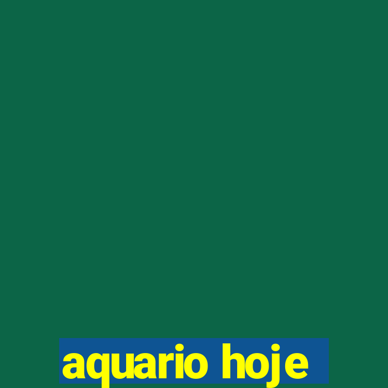 aquario hoje