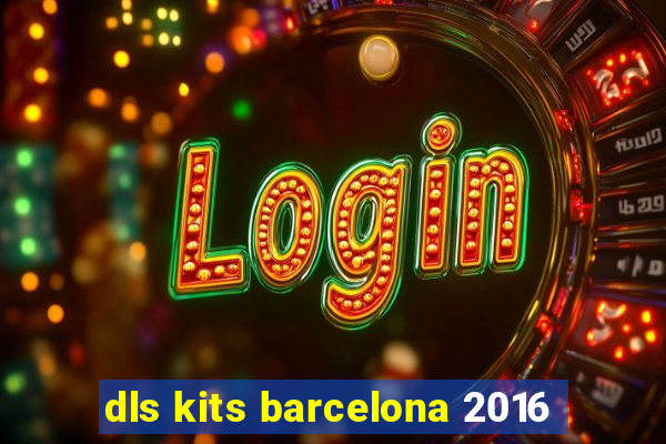 dls kits barcelona 2016