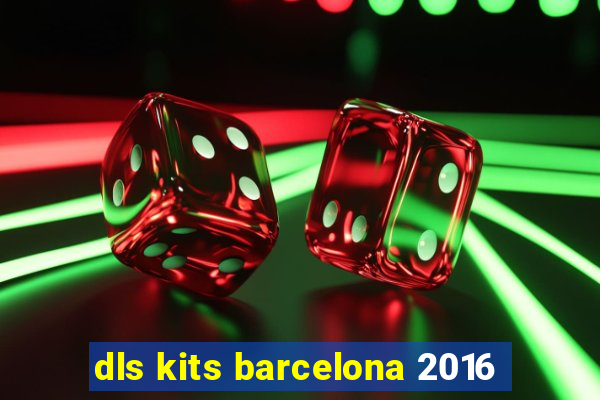 dls kits barcelona 2016