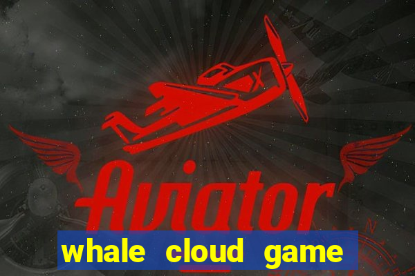 whale cloud game site oficial