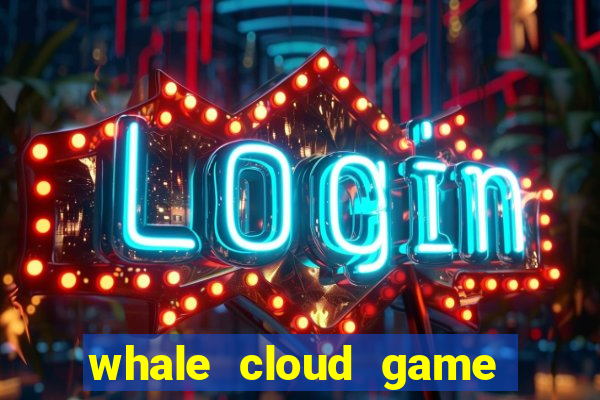 whale cloud game site oficial