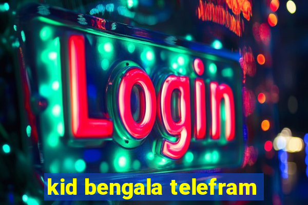 kid bengala telefram