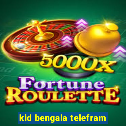 kid bengala telefram