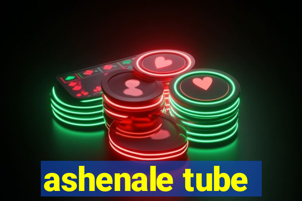 ashenale tube