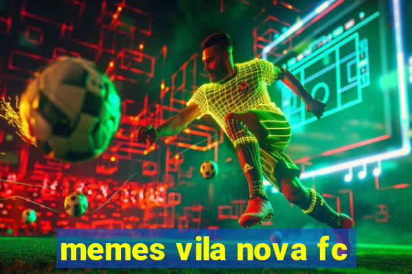 memes vila nova fc