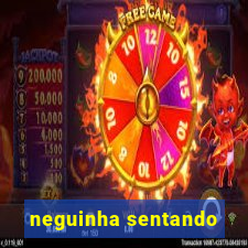 neguinha sentando