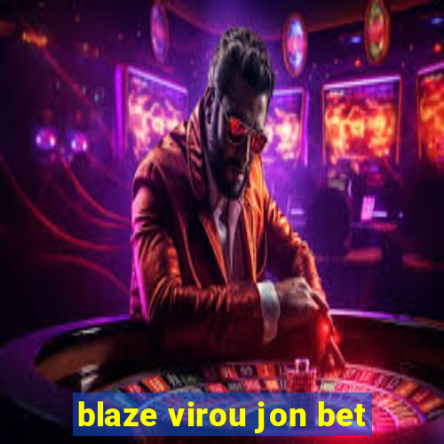 blaze virou jon bet