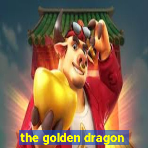 the golden dragon