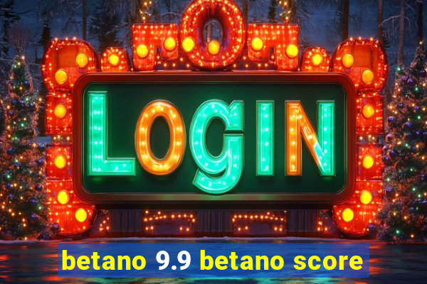 betano 9.9 betano score