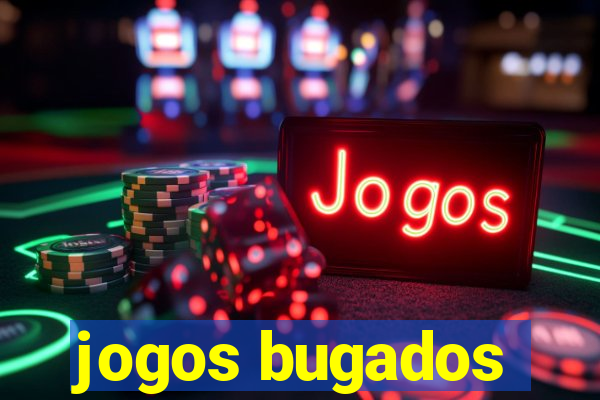 jogos bugados