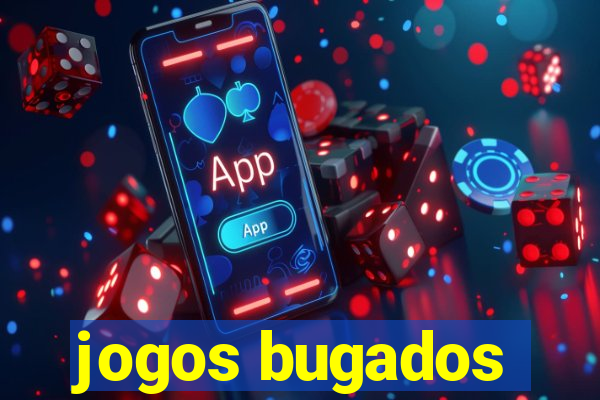 jogos bugados