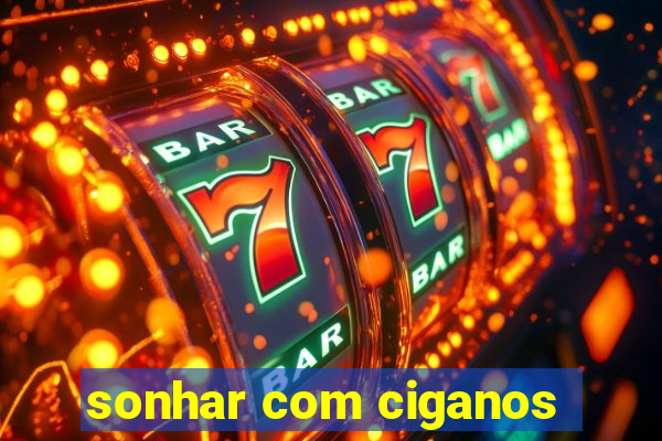 sonhar com ciganos