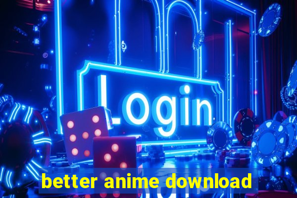 better anime download