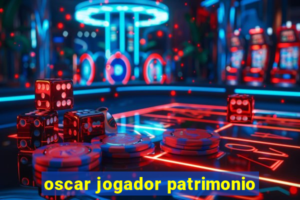 oscar jogador patrimonio