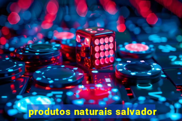 produtos naturais salvador