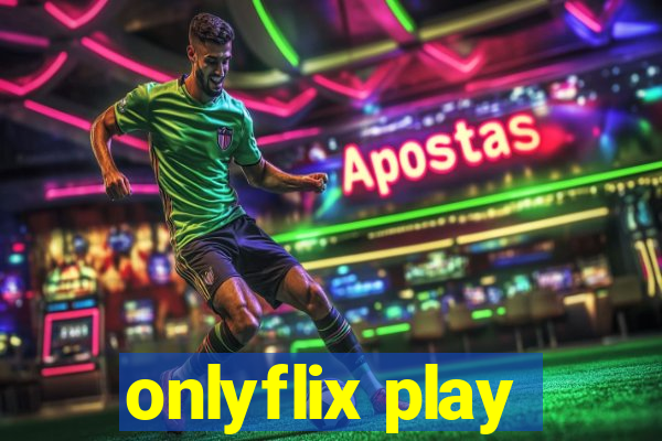 onlyflix play