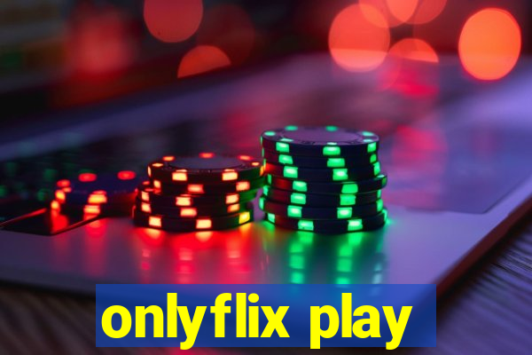 onlyflix play