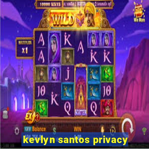 kevlyn santos privacy