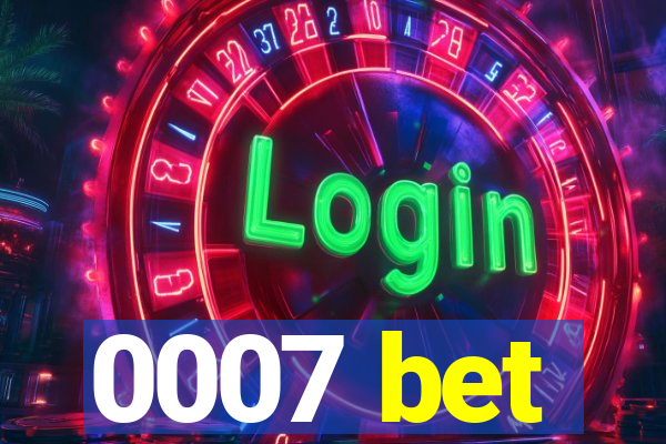 0007 bet