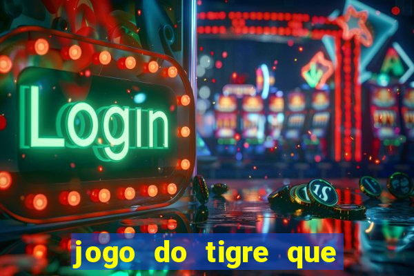 jogo do tigre que paga dinheiro de verdade