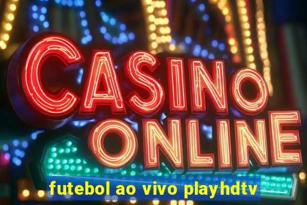 futebol ao vivo playhdtv