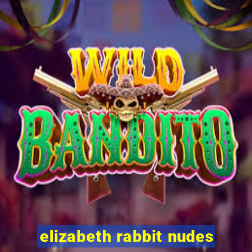 elizabeth rabbit nudes