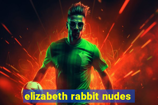 elizabeth rabbit nudes