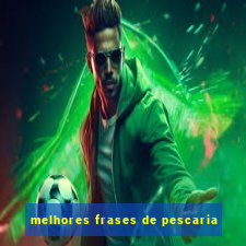 melhores frases de pescaria