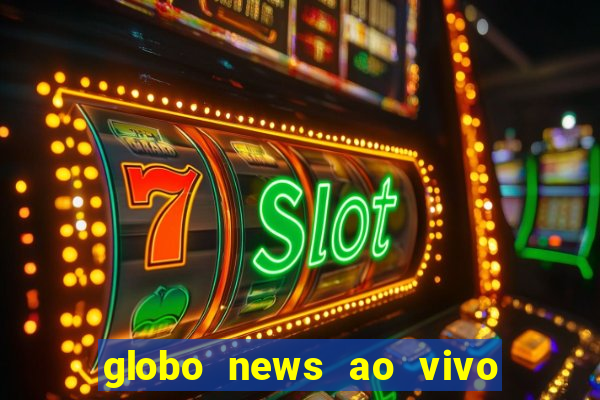 globo news ao vivo mega canais