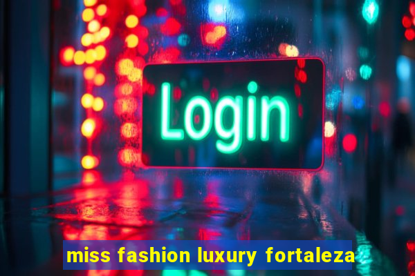 miss fashion luxury fortaleza