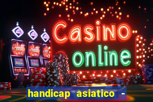 handicap asiatico - 1 o que significa