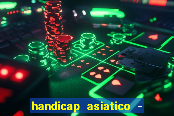 handicap asiatico - 1 o que significa