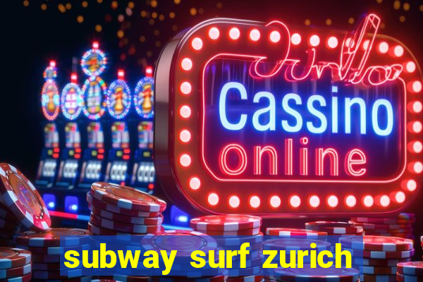 subway surf zurich