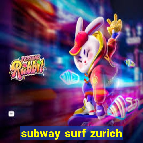 subway surf zurich