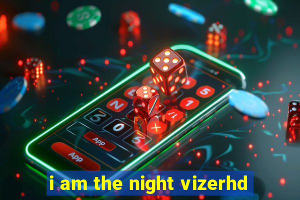 i am the night vizerhd