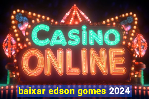 baixar edson gomes 2024