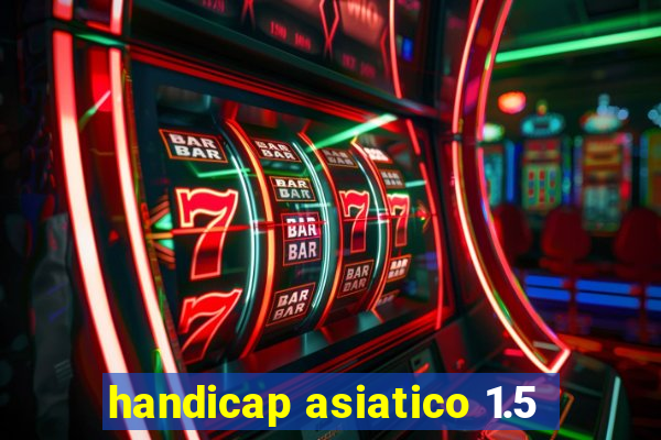 handicap asiatico 1.5