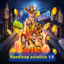 handicap asiatico 1.5