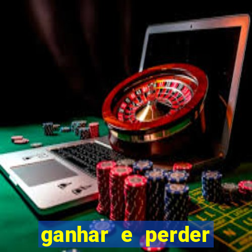 ganhar e perder faz parte do jogo frases