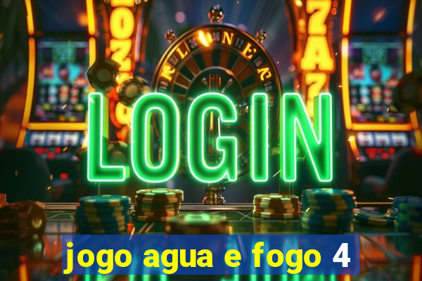 jogo agua e fogo 4