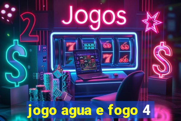 jogo agua e fogo 4